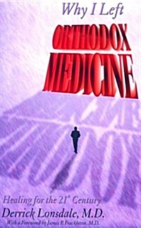 Why I Left Orthodox Medicine: Healing for the 21st Century (Paperback)