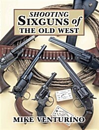 Shooting Sixguns of the Old West (Paperback)