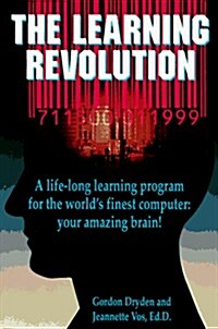 The Learning Revolution: A Life-Long Learning Program for the Worlds Finest Computer Your Amazing Brain (Hardcover)