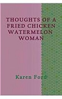 Thoughts of a Fried Chicken Watermelon Woman (Paperback)