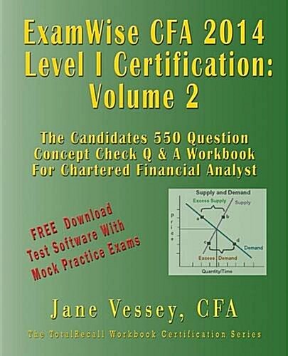 2014 Cfa Level I Certification Examwise Volume 2 the Candidates Question & Answer Workbook for Chartered Financial Analyst Exam with Download Software (Paperback)