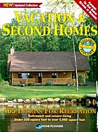 Vacation and Second Homes: 465 Designs for Recreation, Retirement and Leisure Living: Under 500 Square Feet to over 5000 Square Feet (Paperback, Updated)