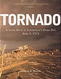 Tornado: A Look Back at Louisvilles Dark Day, April 3, 1974 (Hardcover, 1st)