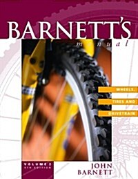 Barnetts Manual : Wheels, Tires, and Drivetrain : Analysis and Procedures for Bicycle Mechanics (Paperback, 4th)