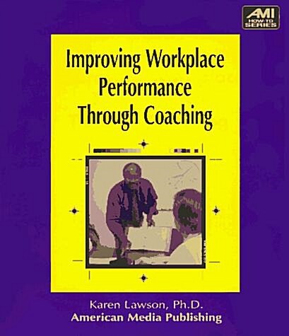 Improving Workplace Performance Through Coaching (Paperback)