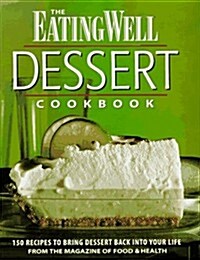 The Eating Well Dessert Cookbook: 150 Recipes to Bring Dessert Back into Your Life (Hardcover, 0)