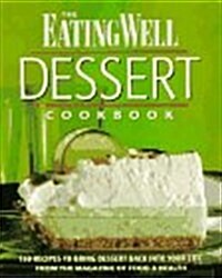 The Eating Well Dessert Cookbook: 150 Recipes to Bring Dessert Back into Your Life (Paperback)