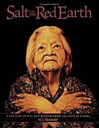 Salt of the Red Earth: A Century of Wit and Wisdom from Oklahomas Elders (Hardcover, 1st)