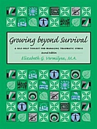 Growing Beyond Survival: A Self-Help Toolkit for Managing Traumatic Stress (Paperback, 2)