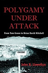 Polygamy Under Attack: From Tom Green to Brian David Mitchell (Paperback)