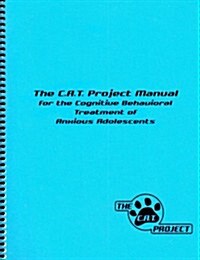 The C.a.t. Project Manual for the Cognitive-behavioral Treatment of Anxious Adolescents (Paperback, Spiral)