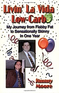 Livin La Vida Low-Carb: My Journey from Flabby Fat to Sensationally Skinny in One Year (Paperback)