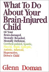 What to Do About Your Brain Injured Child, 30th Anniversary Edition (Gentle Revolution (Gentle Revolution Press)) (Paperback, 30th Annv)