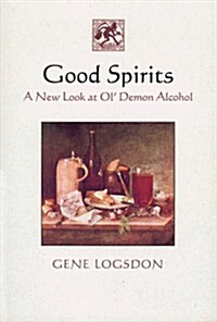 Good Spirits: A New Look at Ol Demon Alcohol (Hardcover, First Edition)
