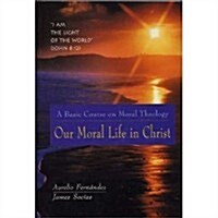 Our Moral Life in Christ: A Basic Course in Moral Theology (Paperback)