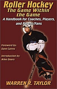 Roller Hockey: The Game Within the Game: A Player and Coach Handbook (Paperback)