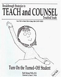 Turn On the Turned-Off Student (Breakthrough Strategies to Teach and Counsel Troubled Youth) (Paperback)