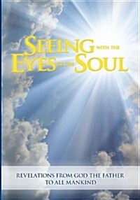 Seeing With The Eyes Of The Soul: Revelations From  God The Father  To Barbara Centilli (1996 - 2008) (Paperback)