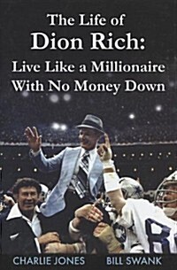 The Life of Dion Rich: Live Like a Millionaire with No Money Down (Hardcover)