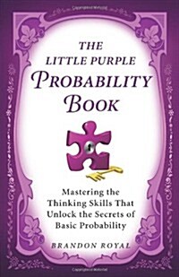 The Little Purple Probability Book: Master the Thinking Skills to Succeed in Basic Probability (Paperback)