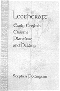 Leechcraft: Early English Charms, Plantlore and Healing (Hardcover)