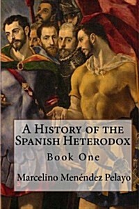 A History of the Spanish Heterodox (Paperback)