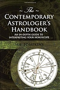 The Contemporary Astrologers Handbook : An In-Depth Guide to Interpreting Your Horoscope (Paperback)