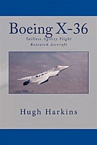 Boeing X-36: Tailless Agility Flight Research Aircraft (Paperback)