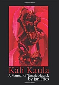 Kali Kaula - A Manual of Tantric Magick (Hardcover)