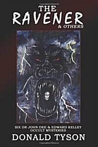 The Ravener & Others: Six John Dee & Edward Kelley Occult Mysteries (Paperback)