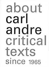 About Carl Andre : Critical Texts Since 1965 (Paperback)