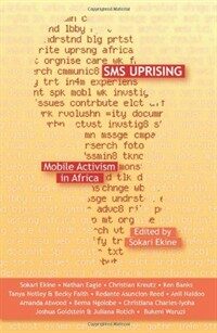SMS uprising : mobile phone activism in Africa