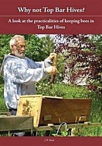 Why Not Top Bar Hives? (Paperback)