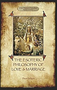 The Esoteric Philosophy of Love and Marriage (Aziloth Books) (Paperback)