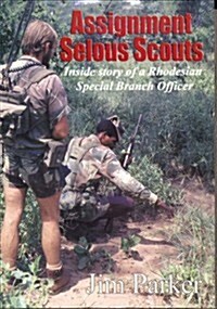 Assignment Selous Scouts: Inside Story of a Rhodesian Special Branch Officer (Paperback, 0)