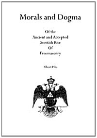 Morals and Dogma: Of the Ancient and Accepted Scottish Rite of Freemasonry (Paperback)