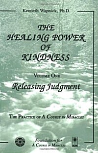 The Healing Power of Kindness, Vol. 1: Releasing Judgment (Paperback, 2nd)