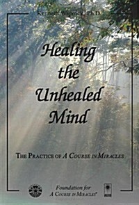 Healing the Unhealed Mind (Paperback, 1st)
