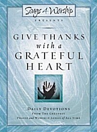 [중고] Give Thanks with a Grateful Heart: Songs4Worship Devotional (Songs 4 Worship Devotional) (Hardcover)