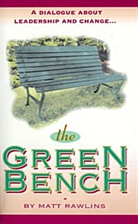 The Green Bench: A Dialogue about Leadership and Change (Paperback)