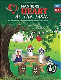 Manners of the Heart at the Table: An Elementary Etiquette Education Curriculum (Paperback)