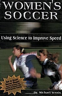 Womens Soccer: Using Science to Improve Speed (Paperback)