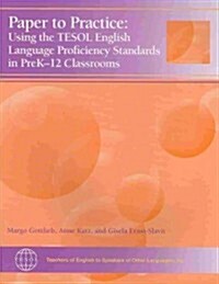 Paper to Practice: Using the Tesol English Language Proficiency Standards in Prek-12 Classrooms (Paperback)