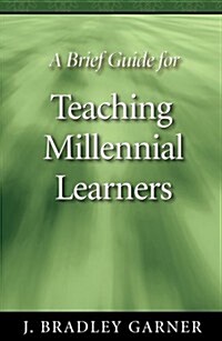 A Brief Guide for Teaching Millennial Learners (Perfect Paperback, 1st)