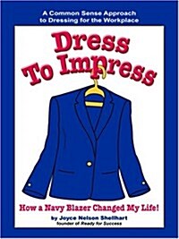 Dress to Impress: How a Navy Blazer Changed My Life! (Paperback)