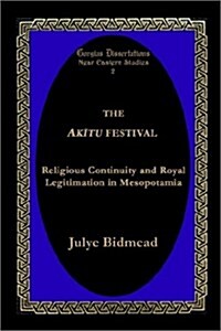 The Akitu Festival: Religious Continuity and Royal Legitimation in Mesopotamia (Paperback)