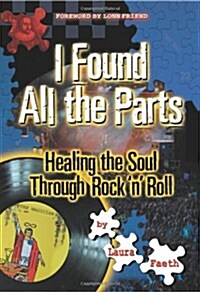 I Found All the Parts: Healing the Soul Through Rock n Roll (Paperback)