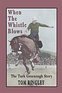 When the Whistle Blows, the Turk Greenough Story (Paperback)