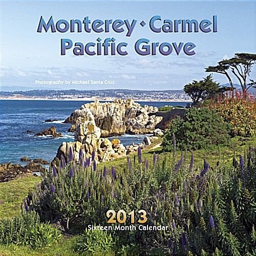 Monterey, Carmel & Pacific Grove 2013 Calendar (Calendar, Wal)
