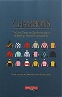 Champions: The Lives, Times, and Past Performances of Americas Greatest Thoroughbreds (Hardcover, Third Edition)